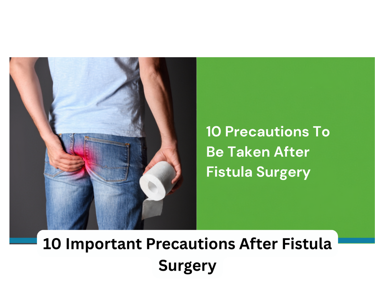 10 Precautions to be taken after a flstula surgery
