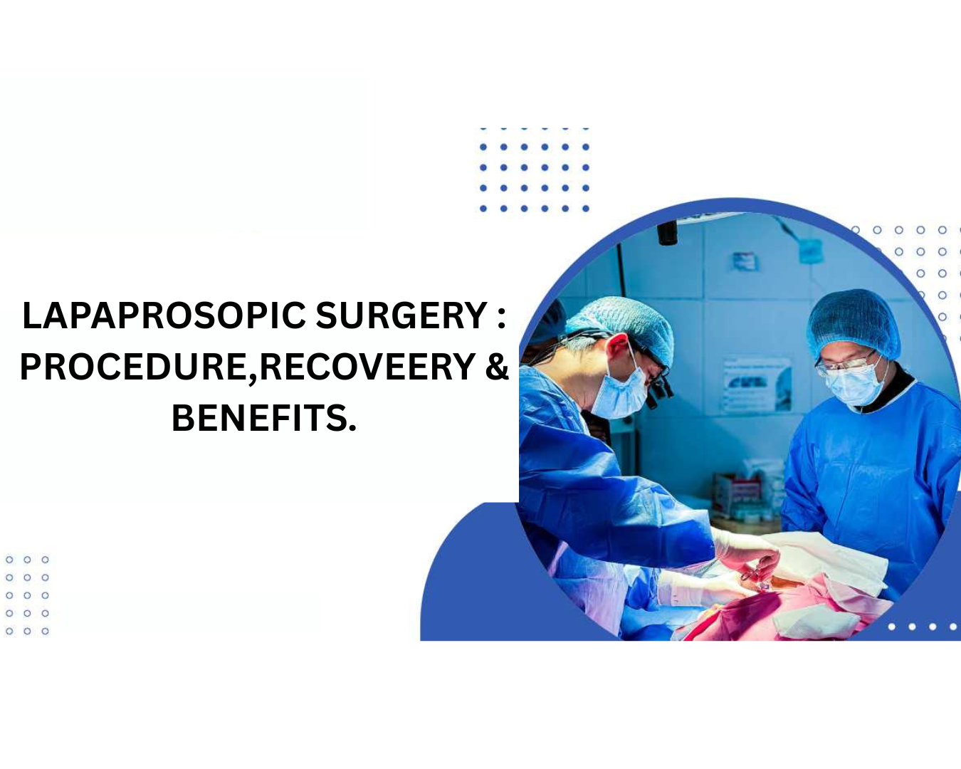 LAPAPROSOPIC SURGERY : PROCEDURE,RECOVEERY & BENEFITS.
