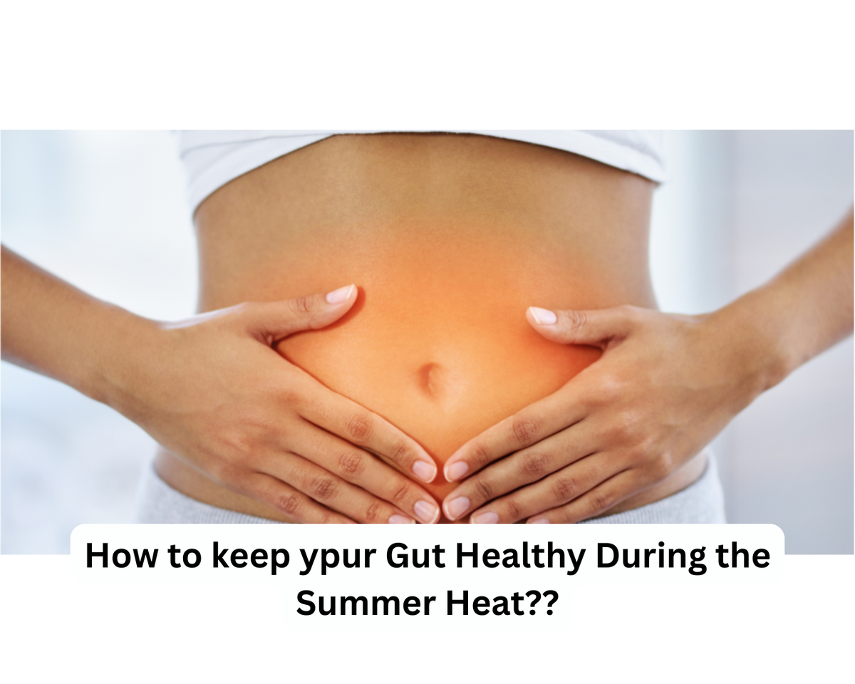 How to keep ypur Gut Healthy During the Summer Heat??