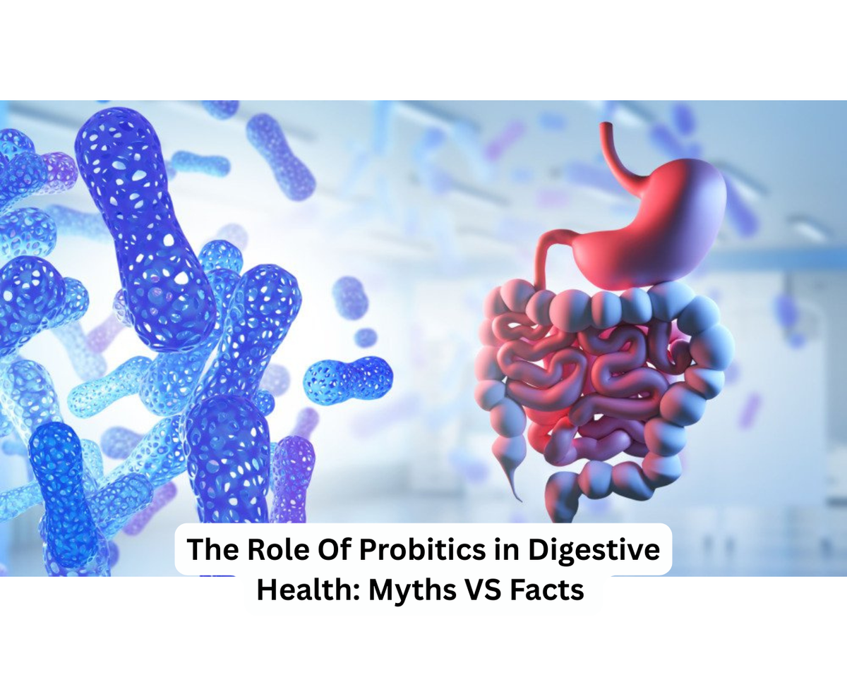 The Role Of Probitics in Digestive Health: Myths VS Facts
