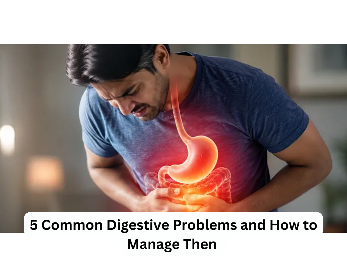 5 Common Digestive Problems and How to Manage Then