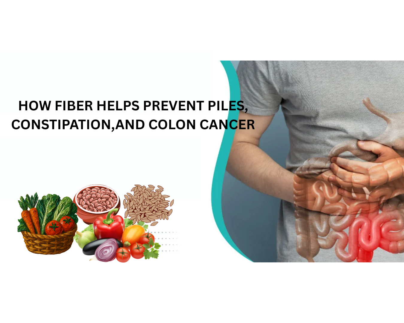 HOW FIBER HEPLPS PREVENT PILES, CONSTIPATION, AND COLON CANCER